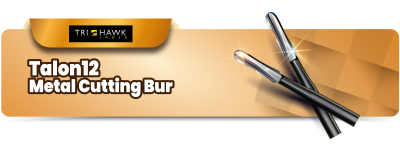 Trihawk Talon12 Metal Cutting Bur